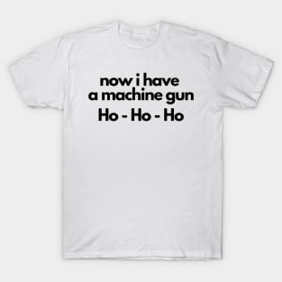 Die hard - now i have a machine gun Ho - Ho - Ho T-Shirt